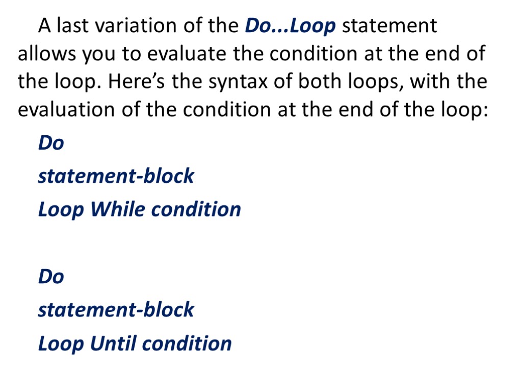 A last variation of the Do...Loop statement allows you to evaluate the condition at